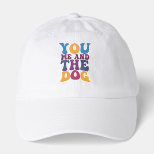 You me and the dog hat