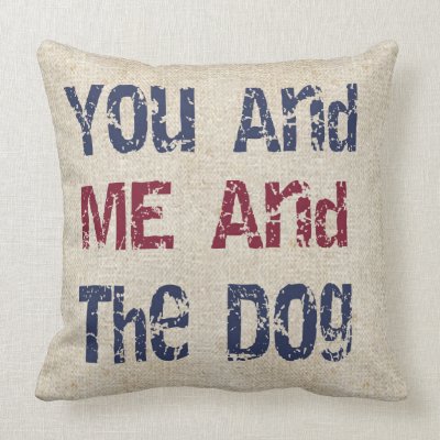 You Me And The Dog Throw Pillow Zazzle Com
