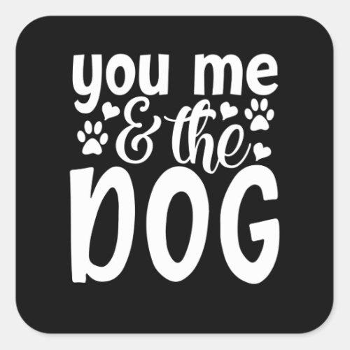 you me and the dog square sticker