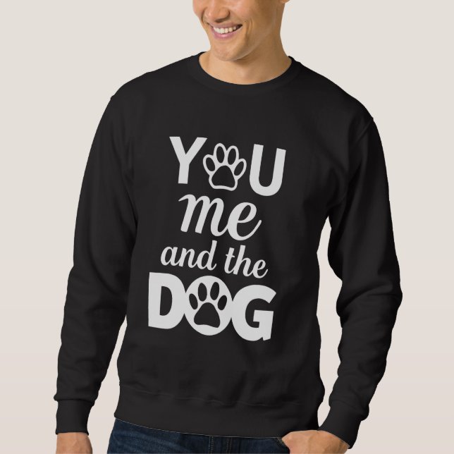 You Me And The Dog Sweatshirt (Front)