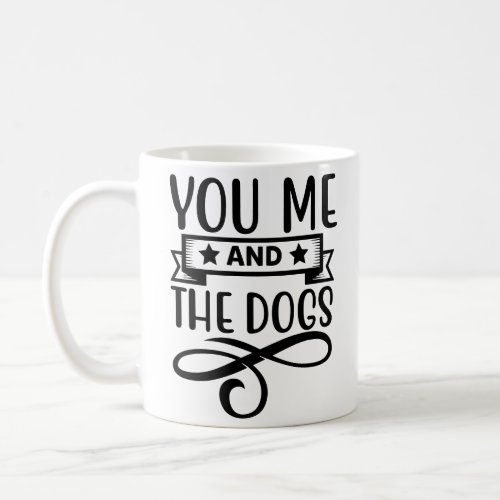 You Me And The Dogs Coffee Mug