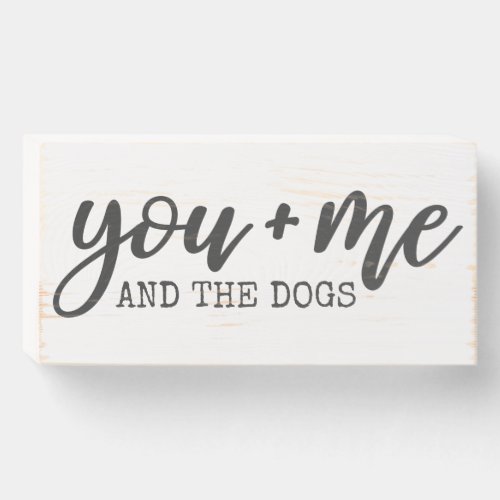 You  Me And The Dogs Custom Personalized Quote Wooden Box Sign