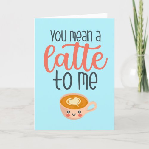 You Mean A Latte Coffee Pun Funny Valentines Day Holiday Card