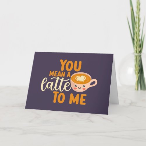 You Mean A Latte Coffee Pun Funny Valentines Day Holiday Card