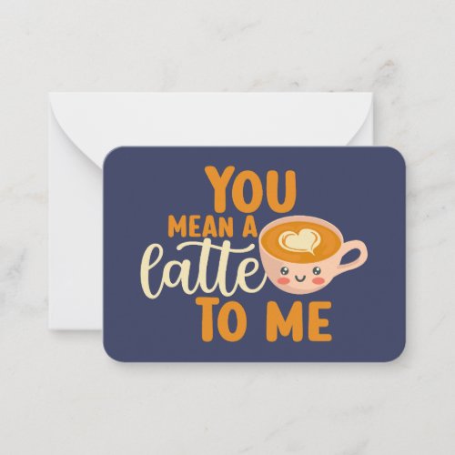 You Mean A Latte Funny Coffee Cute Valentines Day Note Card