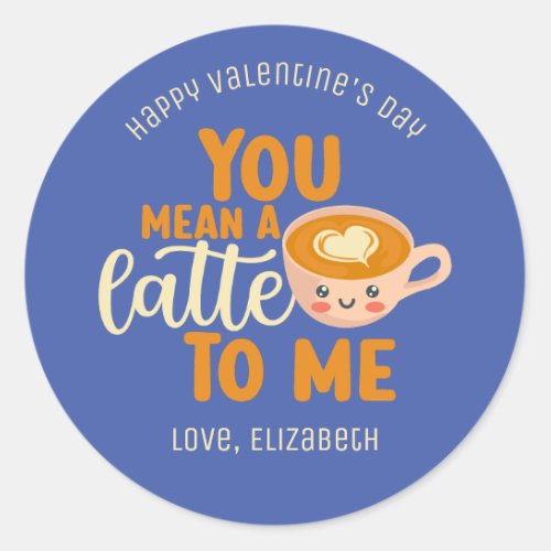 You Mean A Latte Funny Pun Cute Valentines Day Classic Round Sticker