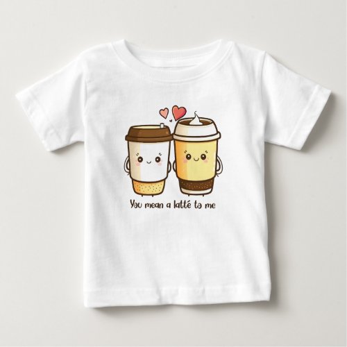 You Mean a Latte to Me Valentines Day Pun Baby T_Shirt