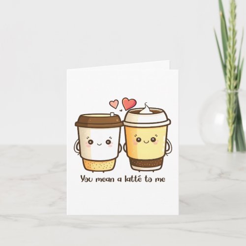 You Mean a Latte to Me Valentines Day Pun Card