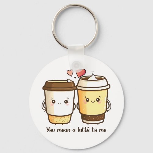 You Mean a Latte to Me Valentines Day Pun Keychain