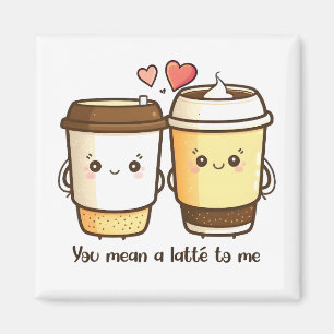 You Mean a Latte to Me Valentines Day Pun Magnet
