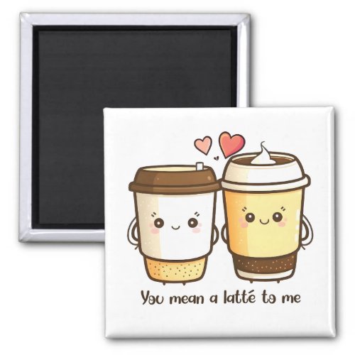 You Mean a Latte to Me Valentines Day Pun Magnet