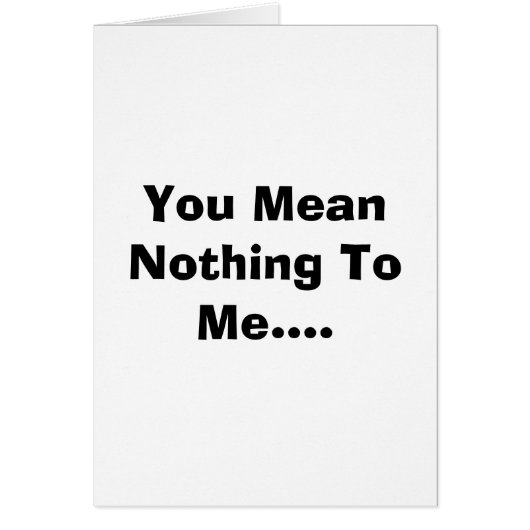 You Mean Nothing To Me.... Cards (Front)