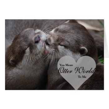 You Mean Otter World To Me Otters Love Kissing by FanciesCreations at Zazzle