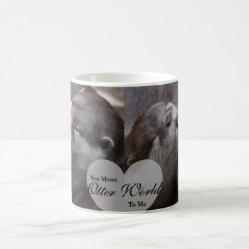 You Mean Otter World To Me Otters Love Kissing Coffee Mug by FanciesCreations at Zazzle