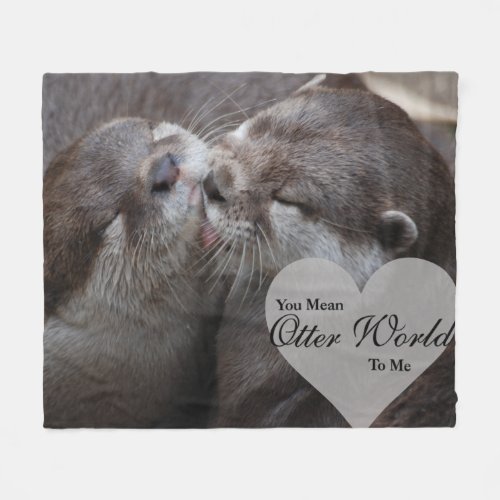 You Mean Otter World To Me Otters Love Kissing Fleece Blanket