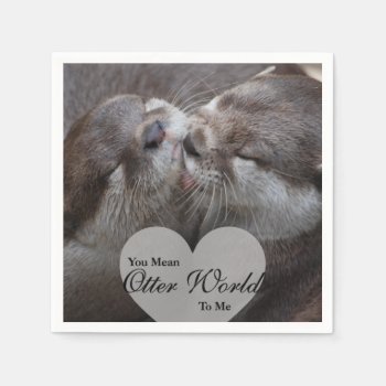 You Mean Otter World To Me Otters Love Kissing Paper Napkins by FanciesCreations at Zazzle