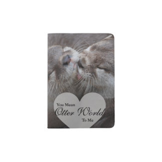 You Mean Otter World To Me Otters Love Kissing Passport Holder