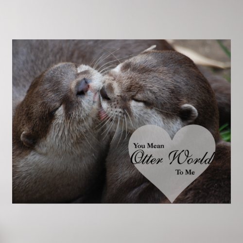 You Mean Otter World To Me Otters Love Kissing Poster