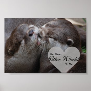 You Mean Otter World To Me Otters Love Kissing Poster by FanciesCreations at Zazzle