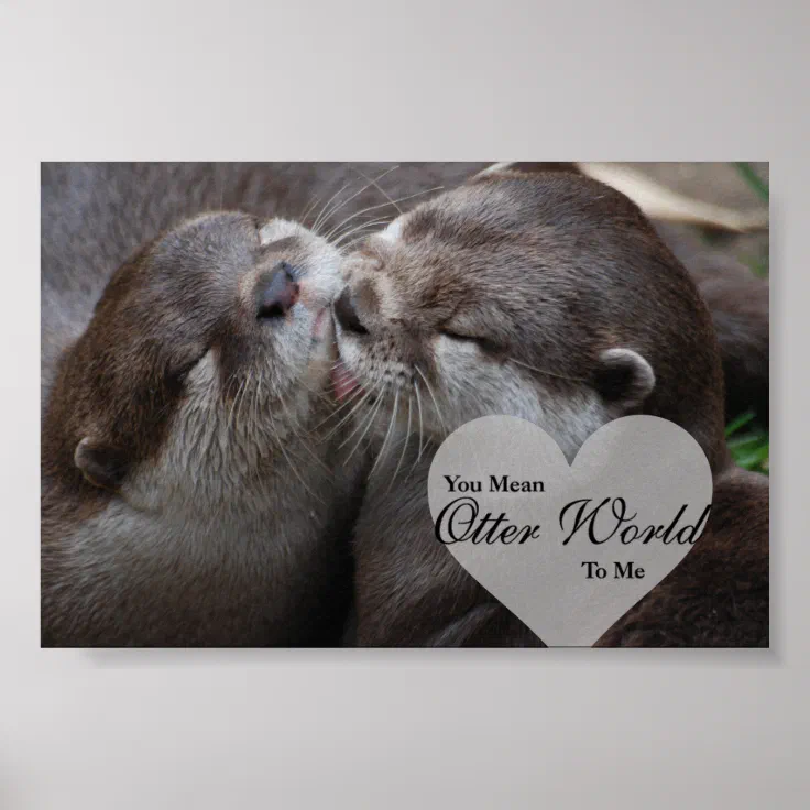 You Mean Otter World To Me Otters Love Kissing Poster | Zazzle