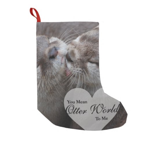 You Mean Otter World To Me Otters Love Kissing Small Christmas Stocking