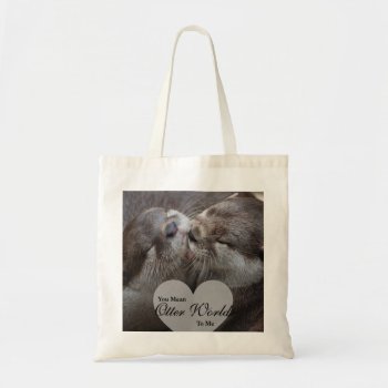 You Mean Otter World To Me Otters Love Kissing Tote Bag by FanciesCreations at Zazzle