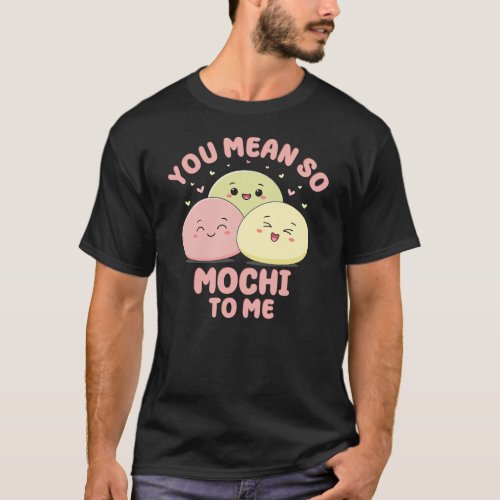 You Mean So Mochi To Me Cute Kawaii Asian Food Pun T_Shirt