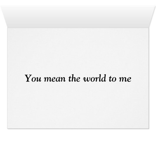 You mean the world to me (Inside Horizontal (Bottom))