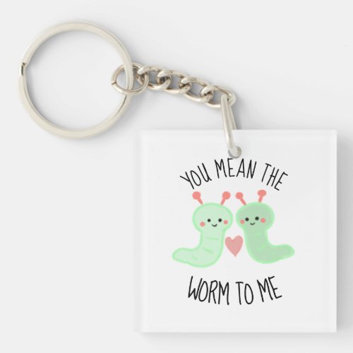 You Mean the Worm to Me Kawaii Punny Cute Cheesy Keychain