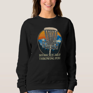 You Mean Throwing Fuel Disc Golf Golfer Humor Sweatshirt