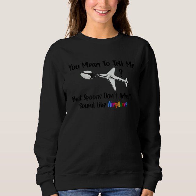 You Mean To Tell Me Spoon Actually Don't Sound Lik Sweatshirt (Front)