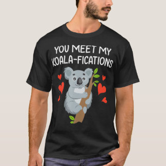 You Meet My Koalifications Gift for Him Her Koala T-Shirt