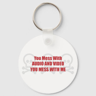 You Mess With Audio and Video You Mess With Me Keychain