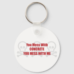You Mess With Concrete You Mess With Me Keychain