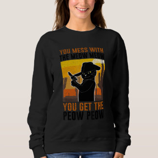 You Mess With Meow You Get The Peow   Cat Pew Pew Sweatshirt