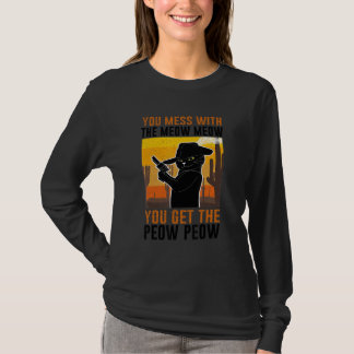 You Mess With Meow You Get The Peow   Cat Pew Pew T-Shirt