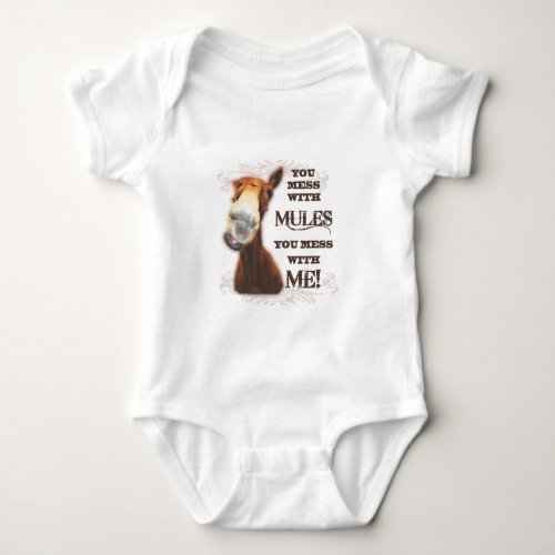 YOU MESS WITH MULES YOU MESS WITH ME BABY BODYSUIT