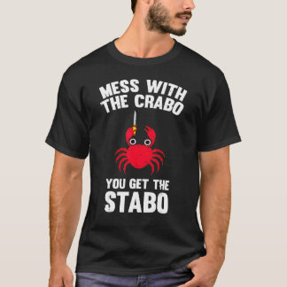 You Mess With My Crabo You Get A Stabo Joke Crab T-Shirt