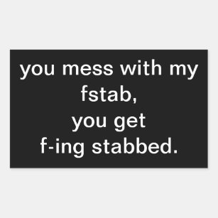 you mess with my fstab,you get f-ing stabbed. rectangular sticker