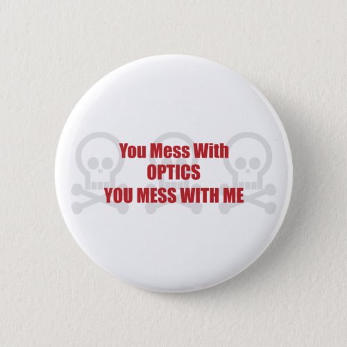 You Mess With Optics You Mess With Me Button