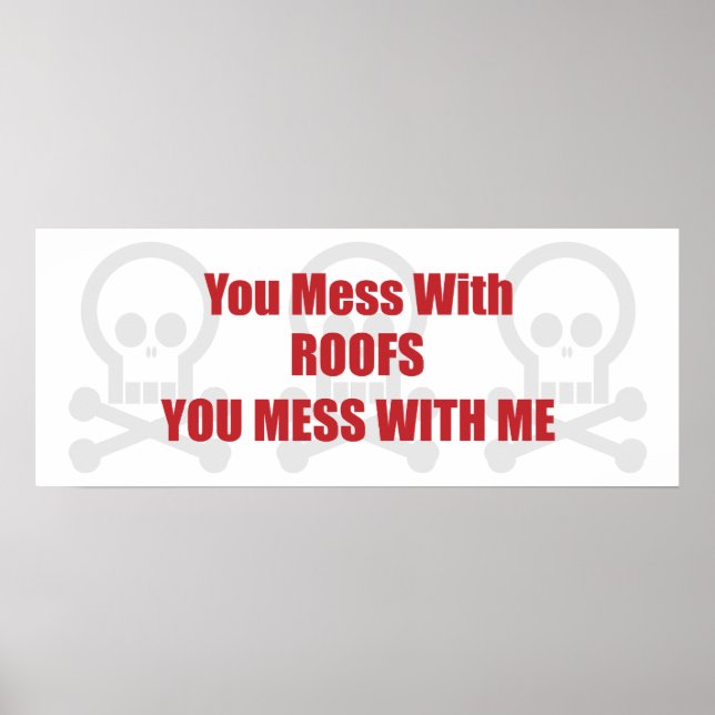 You Mess With Roofs You Mess With Me Poster (Front)
