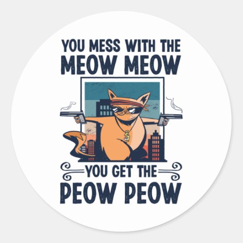 You mess with the Meow Meow Funny Cat Lover Gift Classic Round Sticker