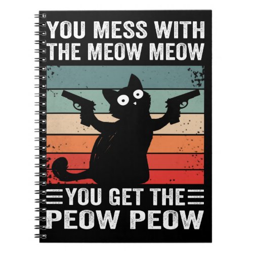 You Mess With The Meow Meow You Get This Peow Peow Notebook
