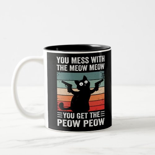 You Mess With The Meow Meow You Get This Peow Peow Two_Tone Coffee Mug