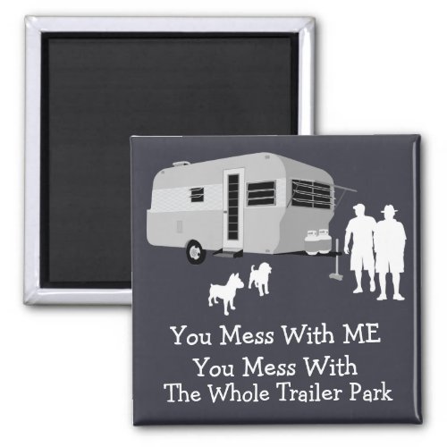  You Mess With The Whole Trailer Park Magnet