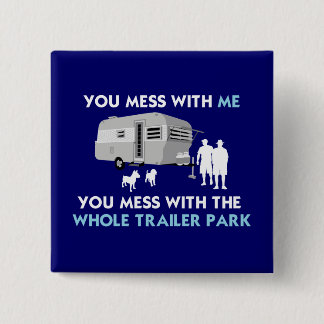 ...You Mess with the Whole Trailer Park! Pinback Button