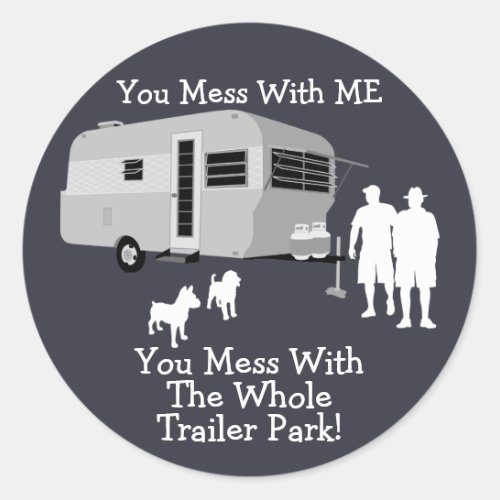  You Mess With The Whole Trailer Park stickers