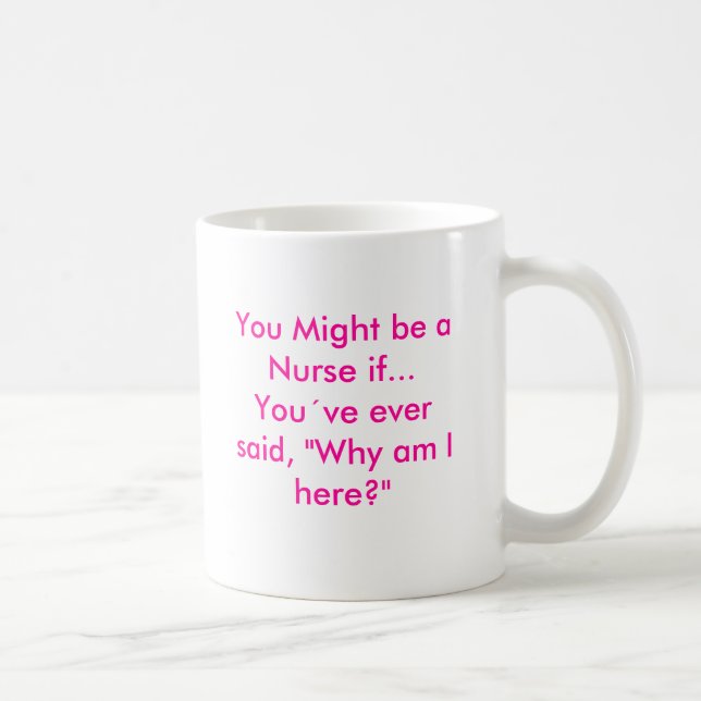 You Might be a Nurse if...Youve ever said, "Wh... Coffee Mug (Right)