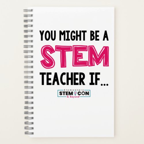 You Might Be a STEM Teacher Notebook