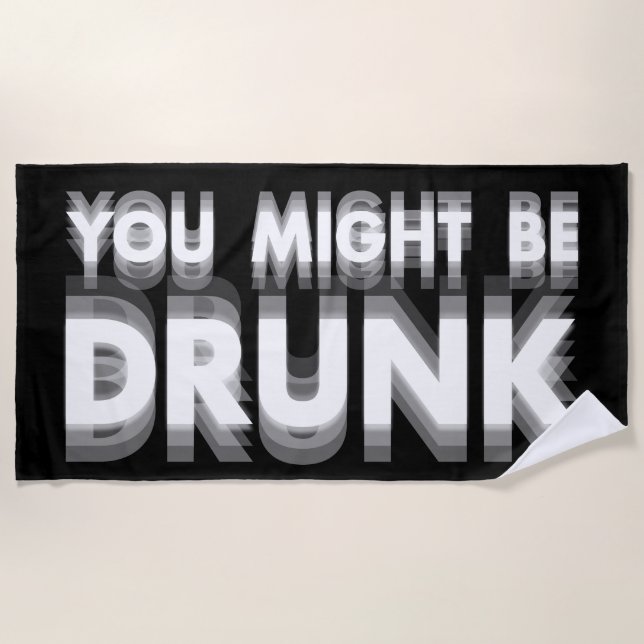 You Might Be Drunk Funny Drinking Humor Beach Towel (Front)